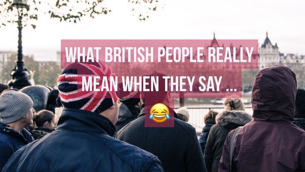 What British People really mean when they say ...